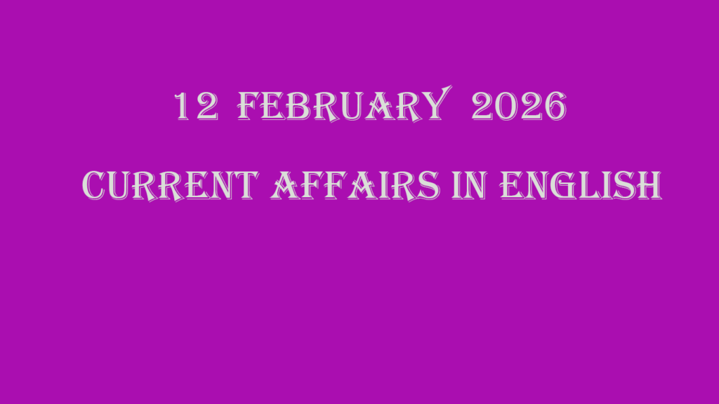 12 February 2026 Current Affairs in English